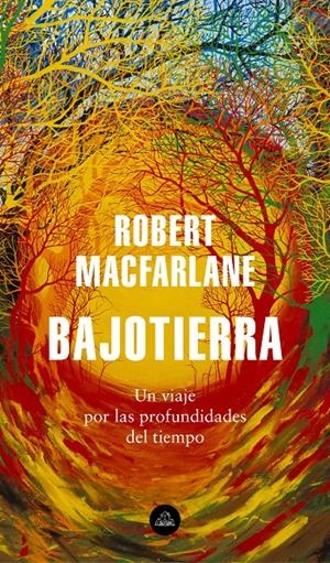 BAJOTIERRA. UN VIAJE POR LAS PROFUNDIDADES DEL TIEMPO | 9788439736912 | MACFARLANE, ROBERT