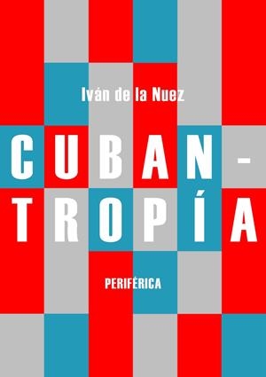 CUBANTROPÍA | 9788416291984 | NUEZ, IVAN DE LA