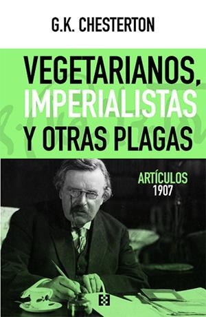 VEGETARIANOS, IMPERIALISTAS Y OTRAS PLAGAS | 9788413390147 | CHESTERTON, GILBERT KEITH