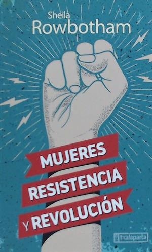 MUJERES, RESISTENCIA Y REVOLUCIÓN | 9788417065997 | ROWBOTHAM, SHEILA