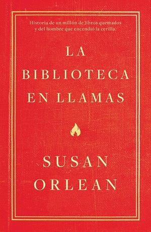 LA BIBLIOTECA EN LLAMAS | 9788499987224 | ORLEAN, SUSAN