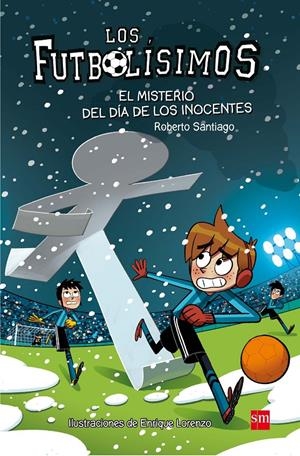 LOS FUTBOLÍSIMOS.EL MISTERIO DEL DÍA DE LOS INOCENTES | 9788467591972 | SANTIAGO, ROBERTO