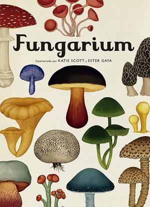 FUNGARIUM | 9788417553623 | SCOTT, KATIE / GAYA, ESTER