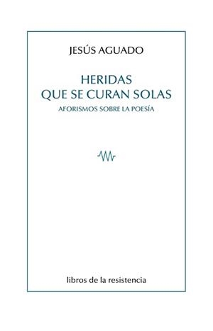 HERIDAS QUE SE CURAN SOLAS | 9788415766667 | AGUADO, JESÚS