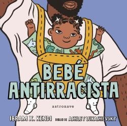 BEBÉ ANTIRRACISTA | 9788467943245 | KENDI, IBRAM X. / LUKASHEVSKY, ASHLEY