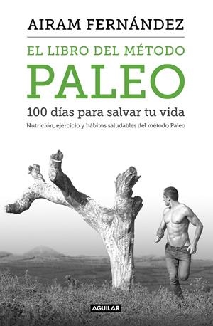 EL LIBRO DEL MÉTODO PALEO: 100 DÍAS PARA SALVAR TU VIDA | 9788403515079TA | FERNÁNDEZ, AIRAM