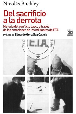 DEL SACRIFICIO A LA DERROTA. HISTORIA DEL CONFLICTO VASCO A TRAVÉS DE LAS EMOCIONES DE LOS MILITANTES DE ETA | 9788432319860 | BUCKLEY, NICOLÁS