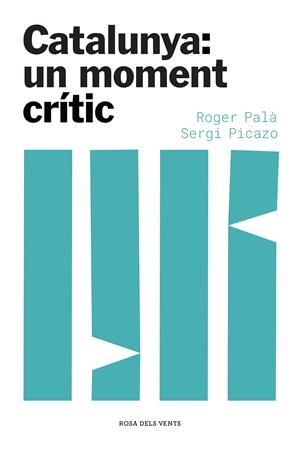 CATALUNYA: UN MOMENT CRÍTIC | 9788417909871TA | PALÀ, ROGER / PICAZO, SERGI