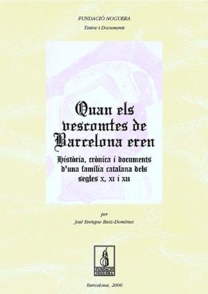 QUAN ELS VESCOMTES DE BARCELONA EREN : HISTÒRIA, CRÓNICA I DOCUMENTS D'UNA FAMIL | 9788497794756 | RUIZ-DOMÈNEC, JOSÉ ENRIQUE
