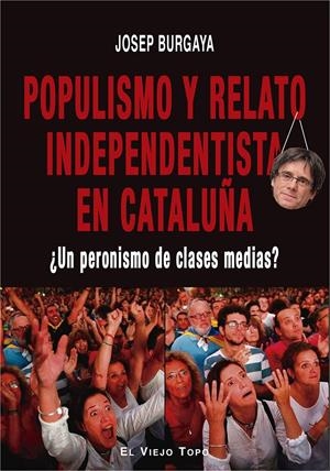 POPULISMO Y RELATO INDEPENDENTISTA EN CATALUÑA | 9788417700577 | BURGAYA, JOSEP