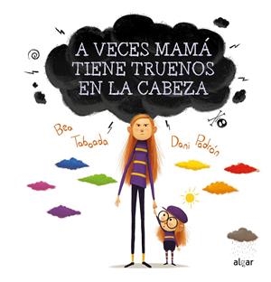 A VECES MAMÁ TIENE TRUENOS EN LA CABEZA | 9788491424260 | TABOADA DÍEZ, BEA / PADRÓN DANI