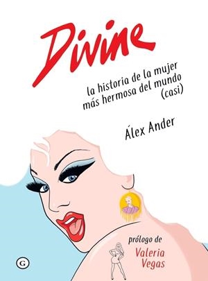 DIVINE. LA HISTORIA DE LA MUJER MÁS HERMOSA DEL MUNDO (CASI) | 9788418501135 | ANDER ÁLEX