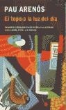 EL TOPO A LA LUZ DEL DÍA | 9788476696330TA | ARENOS, PAU
