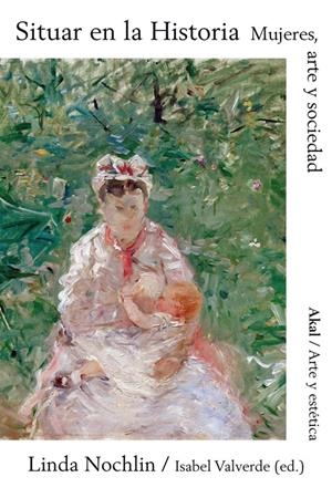SITUAR EN LA HISTORIA. MUJERES, ARTE Y SOCIEDAD | 9788446043737 | NOCHLIN, LINDA