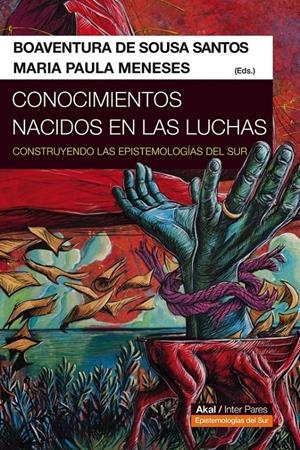 CONOCIMIENTOS NACIDOS EN LAS LUCHAS: CONSTRUYENDO LAS EPISTEMOLOGÍAS DEL SUR | 9786078683383 | SOUSA SANTOS, BOAVENTURA DE; MENESES, MARIA PAULA