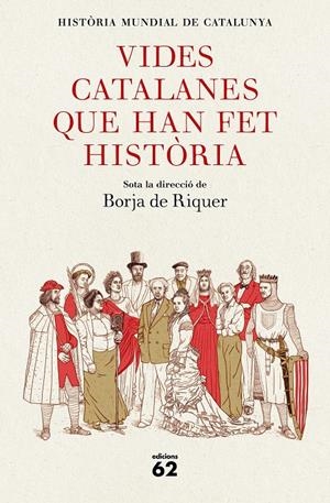 VIDES CATALANES QUE HAN FET HISTÒRIA | 9788429778847 | RIQUER, BORJA DE (DIRECTOR)