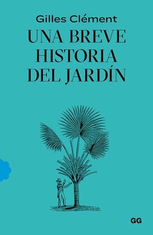 UNA BREVE HISTORIA DEL JARDÍN | 9788425232527 | CLÉMENT, GILLES