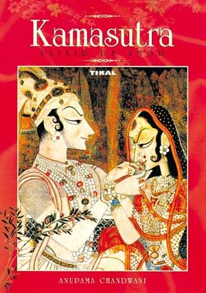 KAMASUTRA, ELIXIR DE AMOR | 9788430556809 | CHANDWANI, ANUPAMA