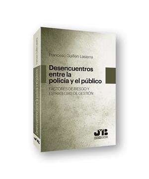 DESENCUENTROS ENTRE LA POLICÍA Y EL PÚBLICO. FACTORES DE RIESGO Y ESTRATEGIAS DE | 9788494868474 | GUILLÉN LASIERRA, FRANCESC