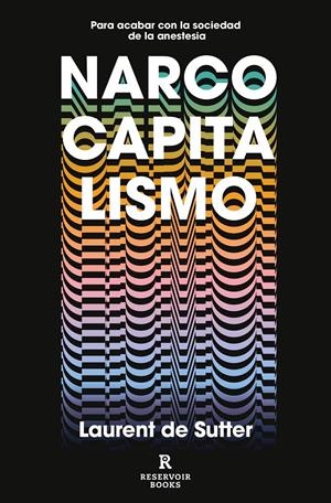 NARCOCAPITALISMO. PARA ACABAR CON LA SOCIEDAD DE LA ANESTESIA | 9788417910853 | SUTTER, LAURENT DE