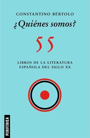 ¿QUIÉNES SOMOS?  55 LIBROS DE LA LITERATURA ESPAÑOLA DEL SIGLO XX | 9788418264795 | BÉRTOLO, CONSTANTINO