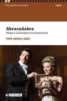 ABRACADABRA. MAGIA E ILUSIONISMO EN 50 PELICULAS | 9788491807865 | ARACIL SAEZ, PEPE