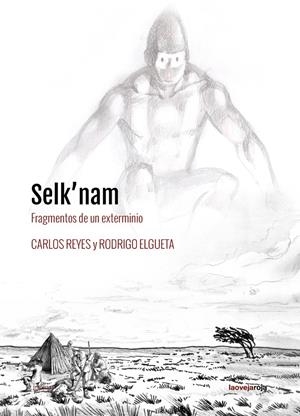 SELK'NAM. FRAGMENTOS DE UN EXTERMINIO | 9788416227341 | ELGUETA,  RODRIGO / REYES,  CARLOS