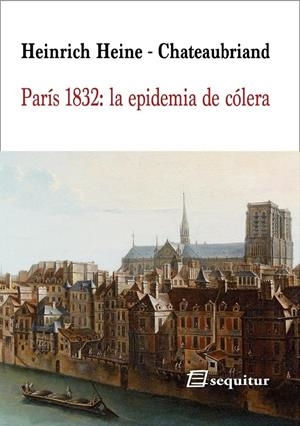 PARÍS 1832: LA EPIDEMIA DE CÓLERA | 9788415707738 | HEINE, HEINRICH / CHATEAUBRIAND, FRANÇOIS-RENÉ, VIZCONDE DE