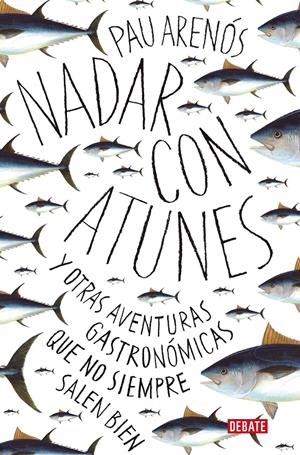 NADAR CON ATUNES Y OTRAS AVENTURAS GASTRONÓMICAS QUE NO SIEMPRE SALEN BIEN | 9788418056765 | ARENÓS, PAU