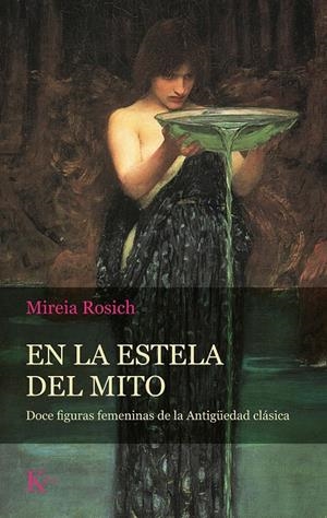EN LA ESTELA DEL MITO. DOCE FIGURAS FEMENINAS DE LA ANTIGÜEDAD CLÁSICA | 9788499888484 | ROSICH, MIREIA