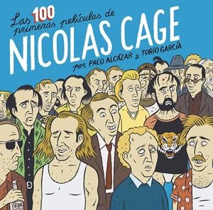 LAS 100 PRIMERAS PELÍCULAS DE NICOLAS CAGE | 9788418215674 | ALCÁZAR, PACO / GARCÍA, TORÏO