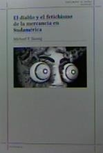 EL DIABLO Y EL FETICHISMO DE LA MERCANCÍA EN SUDAMÉRICA | 9788412276244 | TAUSSIG, MICHAEL