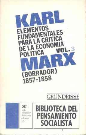 ELEMENTOS FUNDAMENTALES PARA LA CRÍTICA DE LA ECONOMÍA POLÍTICA. VOL. 3 (GRUNDRISSE) | 9788432302237 | MARX, KARL