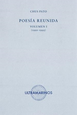 POESÍA REUNIDA. VOLUMEN I (1991-1995) | 9788494520846 | PATO, CHUS
