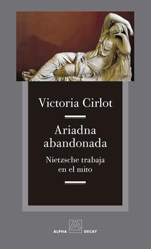 ARIADNA ABANDONADA. NIETZSCHE TRABAJA EN EL MITO | 9788412290127 | CIRLOT, VICTORIA