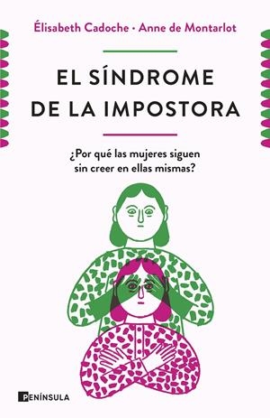 EL SÍNDROME DE LA IMPOSTORA. ¿POR QUÉ LAS MUJERES SIGUEN SIN CREER EN ELLAS MISMAS? | 9788499429670 | CADOCHE Y ANNE DE MONTARLOT, ELISABETH