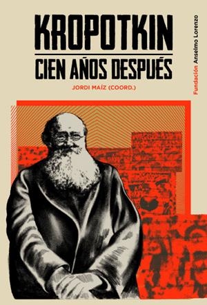 KROPOTKIN CIEN AÑOS DESPUÉS | 9788412350715 | MAÍZ, JORDI / TAIBO, CARLOS