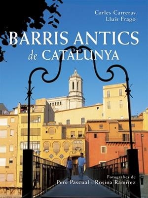 BARRIS ANTICS DE CATALUNYA | 9788496521056TA | CARRERAS VERDAGUER, CARLES / FRAGO CLOLS, LLUÍS
