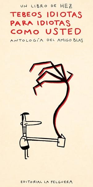 TEBEOS IDIOTAS PARA IDIOTAS COMO USTED. ANTOLOGÍA DEL AMIGO BLAS | 9788412261073 | HEZ / HECTOR HEZ