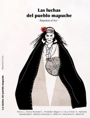 LAS LUCHAS DEL PUEBLO MAPUCHE | 9788412144383 | ALONSO, JORGE / ALONSO REINOSO, CARLOS / FERNÁNDEZ MÍGUEZ, SHEILA / LEIVA SOLANO, XOCHITL / MARIMÁN 