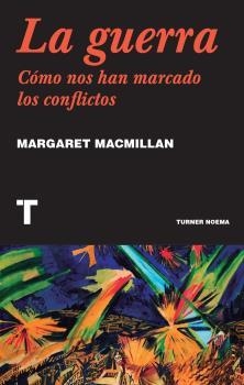 LA GUERRA. CÓMO NOS HAN MARCADO LOS CONFLICTOS | 9788418428463 | MACMILLAN, MARGARET