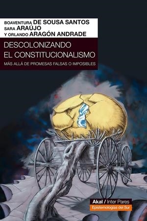 DESCOLONIZANDO EL CONSTITUCIONALISMO. MÁS ALLÁ DE PROMESAS FALSAS O IMPOSIBLES | 9786078683598 | SOUSA SANTOS, BOAVENTURA DE / ARAÚJO, SARA / ARAGÓN ANDRADE, ORLANDO
