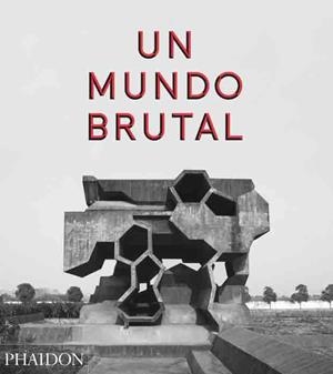 UN MUNDO BRUTAL | 9780714872292 | CHADWICK, PETER