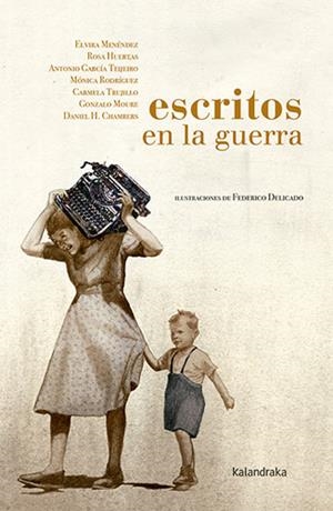 ESCRITOS EN LA GUERRA | 9788413430942 | MENÉNDEZ, ELVIRA / HUERTAS, ROSA / GARCÍA TEIJEIRO, ANTONIO / RODRÍGUEZ, MÓNICA / TRUJILLO, CARMELA 