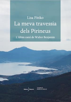 LA MEVA TRAVESSIA DELS PIRINEUS. L'ÚLTIM CAMÍ DE WALTER BENJAMIN | 9788412425215 | FITTKO, LISA