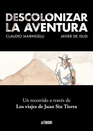 DESCOLONIZAR LA AVENTURA. UN RECORRIDO A TRAVÉS DE LOS VIAJES DE JUAN SIN TIERRA | 9788418215742 | MARINGELLI, CLAUDIO / DE ISUSI, JAVIER
