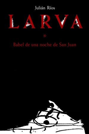 LARVA. BABEL DE UNA NOCHE DE SAN JUAN | 9788494891595 | RÍOS, JULIÁN