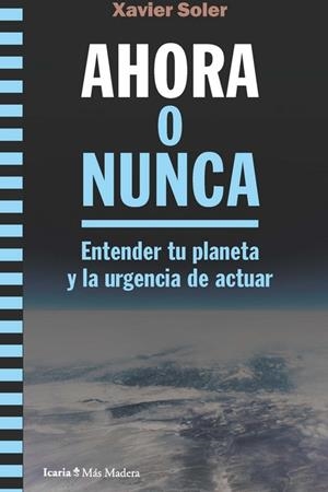 AHORA O NUNCA. ENTENDER TU PLANETA Y LA URGENCIA DE ACTUAR | 9788418826214 | SOLER BARTOMEUS, XAVIER