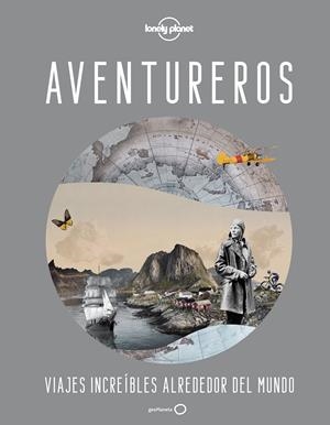 AVENTUREROS. VIAJES INCREÍBLES ALREDEDOR DEL MUNDO | 9788408246060 | AA. VV.