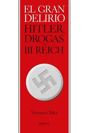 EL GRAN DELIRIO. HITLER, DROGAS Y EL III REICH | 9788491993544 | OHLER, NORMAN